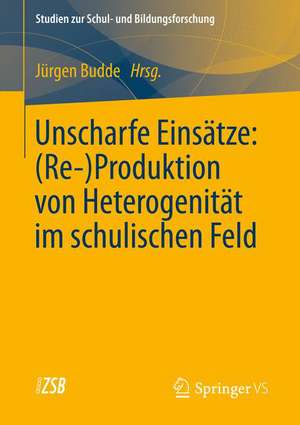 Unscharfe Einsätze: (Re-)Produktion von Heterogenität im schulischen Feld de Juergen Budde