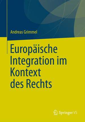 Europäische Integration im Kontext des Rechts de Andreas Grimmel