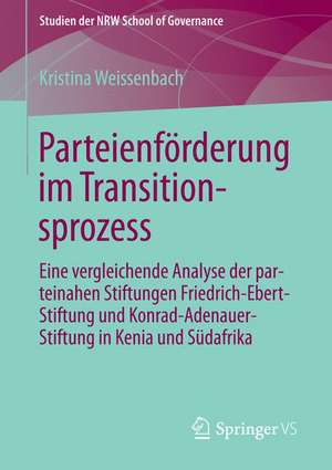 Parteienförderung im Transitionsprozess: Vergleichende Analyse der parteinahen Stiftungen FES und KAS in Kenia und Südafrika de Kristina Weissenbach