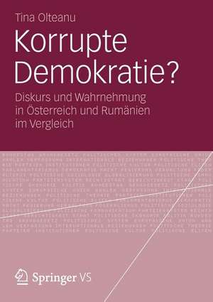 Korrupte Demokratie?: Diskurs und Wahrnehmung in Österreich und Rumänien im Vergleich de Tina Olteanu