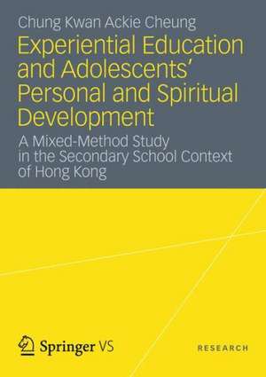 Experiential Education and Adolescents’ Personal and Spiritual Development: A Mixed-Method Study in the Secondary School Context of Hong Kong de Chung Kwan Ackie Cheung