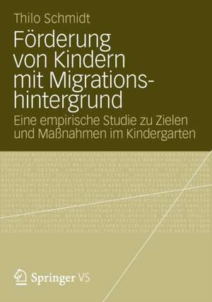 Förderung von Kindern mit Migrationshintergrund: Eine empirische Studie zu Zielen und Maßnahmen im Kindergarten de Thilo Schmidt