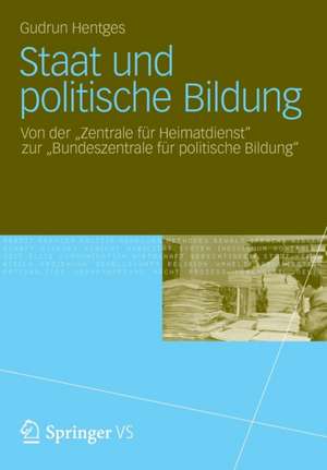 Staat und politische Bildung: Von der "Zentrale für Heimatdienst​" zur "Bundeszentrale für politische Bildung" de Gudrun Hentges