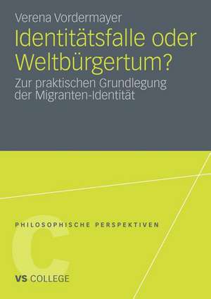 Identitätsfalle oder Weltbürgertum?: Zur praktischen Grundlegung der Migranten-Identität de Verena Vordermayer