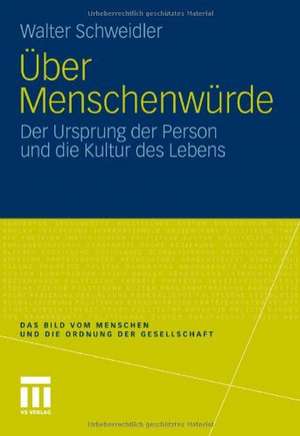 Über Menschenwürde: Der Ursprung der Person und die Kultur des Lebens de Walter Schweidler