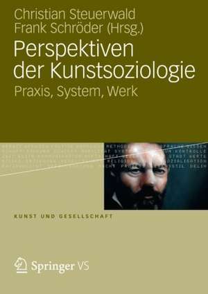 Perspektiven der Kunstsoziologie: Praxis, System, Werk de Christian Steuerwald