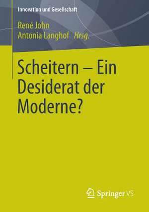 Scheitern - Ein Desiderat der Moderne? de René John