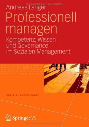 Professionell managen: Kompetenz, Wissen und Governance im Sozialen Management de Andreas Langer