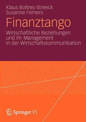 Finanztango: Wirtschaftliche Beziehungen und ihr Management in der Wirtschaftskommunikation de Klaus Boltres-Streeck