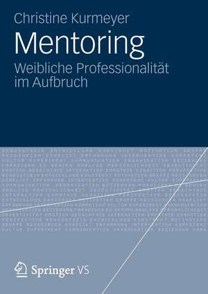 Mentoring: Weibliche Professionalität im Aufbruch de Christine Kurmeyer