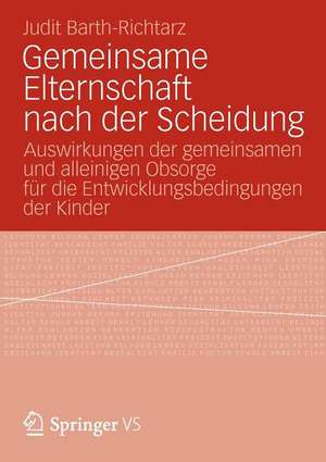 Gemeinsame Elternschaft nach der Scheidung: Auswirkungen der gemeinsamen und alleinigen Obsorge für die Entwicklungsbedingungen der Kinder de Judit Barth-Richtarz