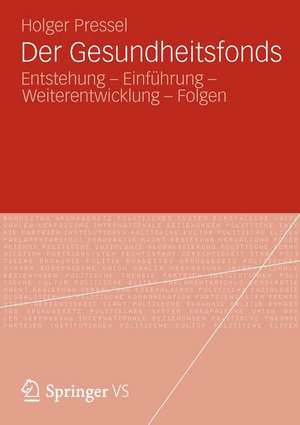 Der Gesundheitsfonds: Entstehung – Einführung - Weiterentwicklung – Folgen de Holger Pressel