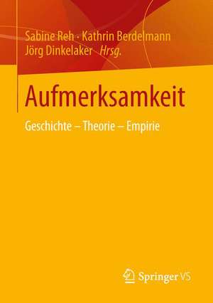 Aufmerksamkeit: Geschichte - Theorie - Empirie de Sabine Reh