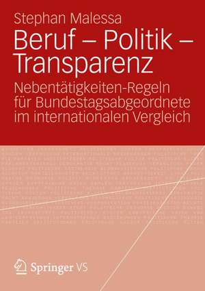 Beruf - Politik - Transparenz: Nebentätigkeiten-Regeln für Bundestagsabgeordnete im internationalen Vergleich de Stephan Malessa