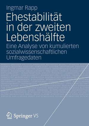 Ehestabilität in der zweiten Lebenshälfte: Eine Analyse von kumulierten sozialwissenschaftlichen Umfragedaten de Ingmar Rapp