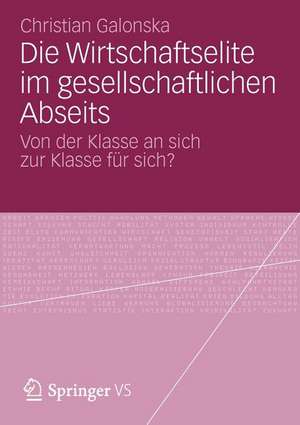 Die Wirtschaftselite im gesellschaftlichen Abseits: Von der Klasse an sich zur Klasse für sich? de Christian Galonska