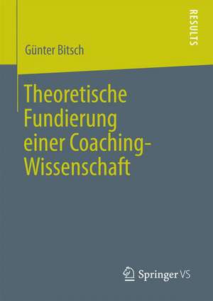 Theoretische Fundierung einer Coaching-Wissenschaft de Günter Bitsch