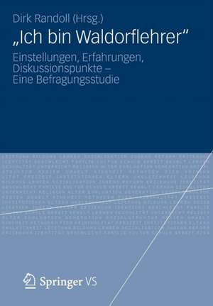 „Ich bin Waldorflehrer“: Einstellungen, Erfahrungen, Diskussionspunkte – Eine Befragungsstudie de Dirk Randoll