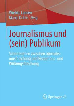 Journalismus und (sein) Publikum: Schnittstellen zwischen Journalismusforschung und Rezeptions- und Wirkungsforschung de Wiebke Loosen