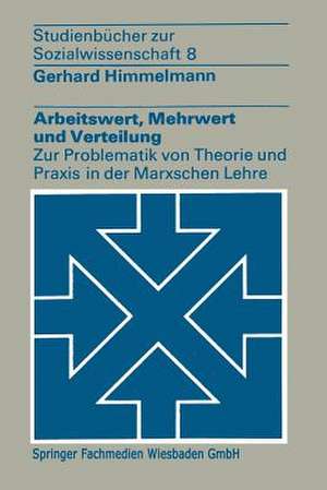 Arbeitswert, Mehrwert und Verteilung: Zur Problematik von Theorie und Praxis in der Marxschen Lehre de Gerhard Himmelmann