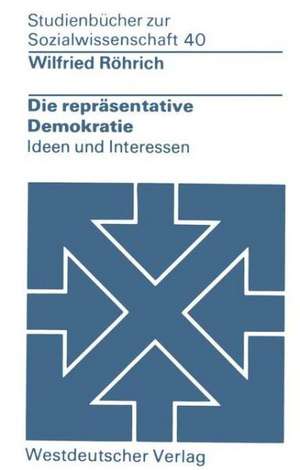 Die repräsentative Demokratie: Ideen und Interessen de Wilfried Röhrich