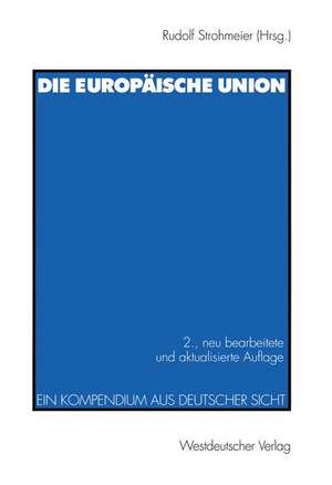 Die europäische Union: Ein Kompendium aus deutscher Sicht de Rudolf Strohmeier