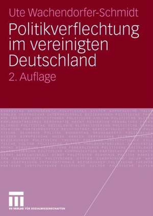 Politikverflechtung im vereinigten Deutschland de Ute Wachendorfer-Schmidt