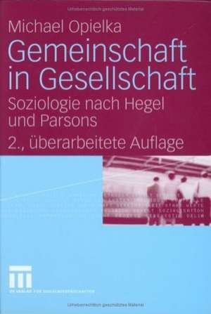 Gemeinschaft in Gesellschaft: Soziologie nach Hegel und Parsons de Michael Opielka