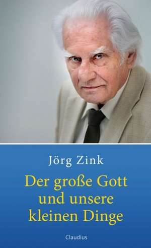 Der große Gott und unsere kleinen Dinge de Jörg Zink