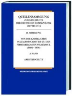 Quellensammlung zur Geschichte der deutschen Sozialpolitik 1867-1914 / Von der kaiserlichen Sozialbotschaft bis zu den Februarerlassen Wilhelms II (1881-1890) / Arbeiterschutz de Karl E Born