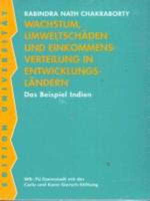 Wachstum, Umweltschäden und Einkommensverteilung in Entwicklungsländern de Rabindra N Chakraborty