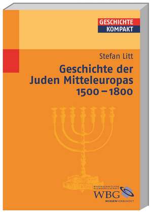 Geschichte der Juden Mitteleuropas 1500-1800 de Stefan Litt