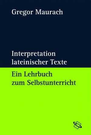 Interpretation lateinischer Texte de Gregor Maurach