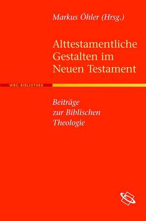 Alttestamentliche Gestalten im Neuen Testament de Markus Öhler