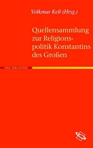 Quellensammlung zur Religionspolitik Konstantins des Großen de Volkmar Keil