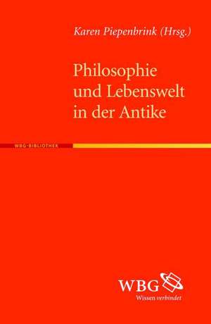 Philosophie und Lebenswelt in der Antike de Karen Piepenbrink