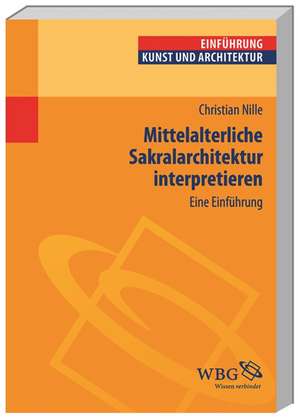 Mittelalterliche Sakralarchitektur interpretieren de Christian Nille