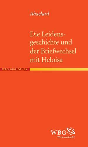 Die Leidensgeschichte und der Briefwechsel mit Heloisa de Abaelard