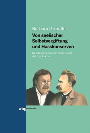 Von seelischer Selbstvergiftung und Hasskonserven de Barbara Gründler