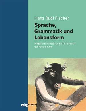 Sprache, Grammatik und Lebensform de Hans Rudi Fischer