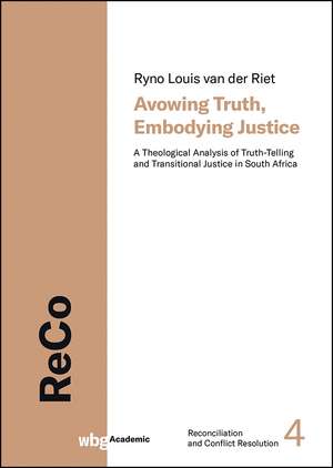 Avowing Truth, Embodying Justice de Ryno Louis van der Riet