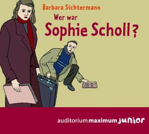 Wer war Sophie Scholl? de Barbara Sichtermann