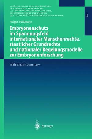 Embryonenschutz im Spannungsfeld internationaler Menschenrechte, staatlicher Grundrechte und nationaler Regelungsmodelle zur Embryonenforschung de Holger Haßmann