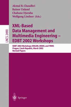 XML-Based Data Management and Multimedia Engineering - EDBT 2002 Workshops: EDBT 2002 Workshops XMLDM, MDDE, and YRWS, Prague, Czech Republic, March 24-28, 2002, Revised Papers de Akmal B. Chaudhri