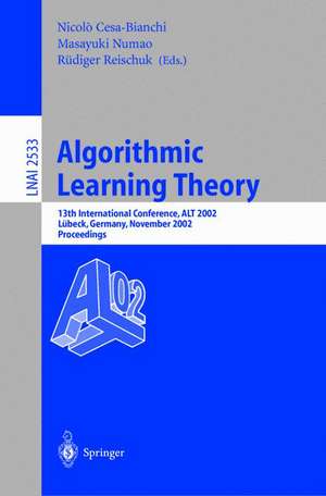 Algorithmic Learning Theory: 13th International Conference, ALT 2002, Lübeck, Germany, November 24-26, 2002, Proceedings de Nicolò Cesa-Bianchi