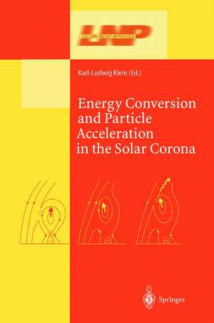 Energy Conversion and Particle Acceleration in the Solar Corona de Karl-Ludwig Klein