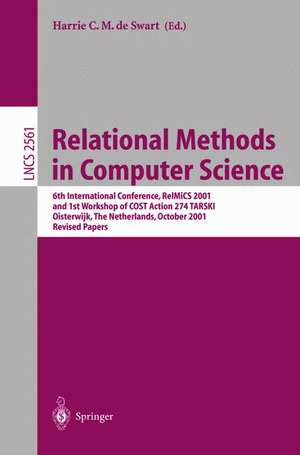 Relational Methods in Computer Science: 6th International Conference, RelMiCS 2001 and 1st Workshop of COST Action 274 TARSKI Oisterwijk, The Netherlands, October 16–21, 2001 Revised Papers de Harrie C.M. de Swart