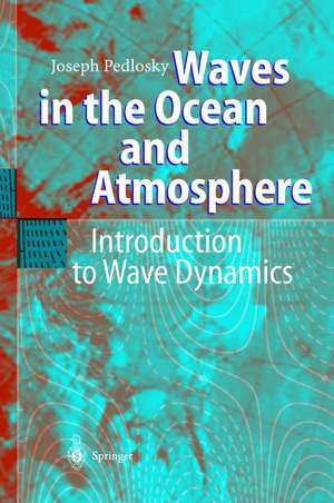 Waves in the Ocean and Atmosphere: Introduction to Wave Dynamics de Joseph Pedlosky