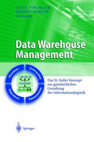 Data Warehouse Management: Das St. Galler Konzept zur ganzheitlichen Gestaltung der Informationslogistik de Eitel Maur