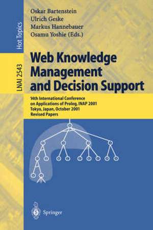 Web Knowledge Management and Decision Support: 14th International Conference on Applications of Prolog, INAP 2001, Tokyo, Japan, October 20-22, 2001, Revised Papers de Oskar Bartenstein